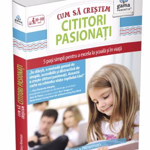 Cum sa crestem cititori pasionati. 5 pasi simpli pentru a excela la scoala si in viata